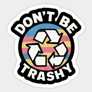 Don't Be Trashy Recycle Earth Day Sticker